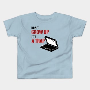 Don't grow up it's a Trap Kids T-Shirt